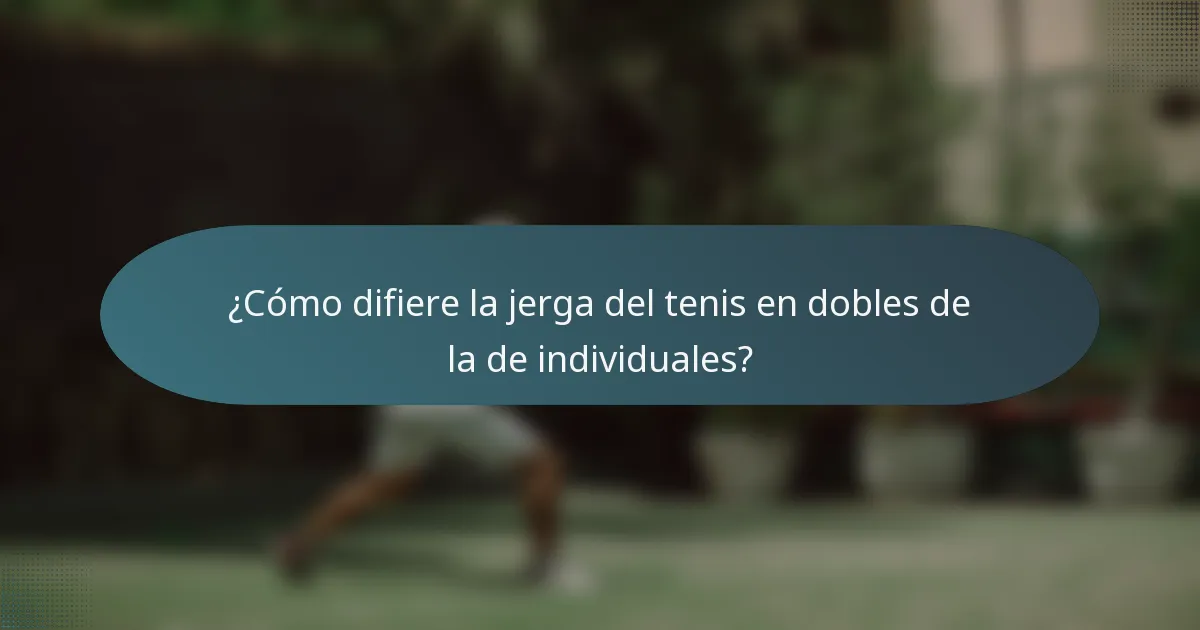 ¿Cómo difiere la jerga del tenis en dobles de la de individuales?