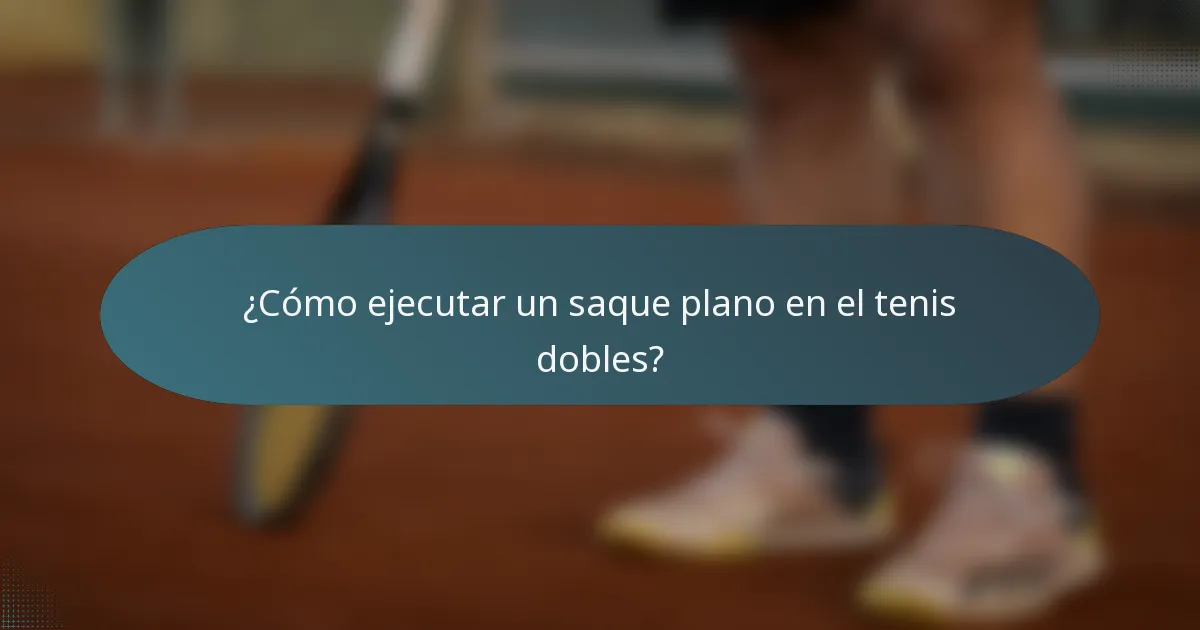 ¿Cómo ejecutar un saque plano en el tenis dobles?