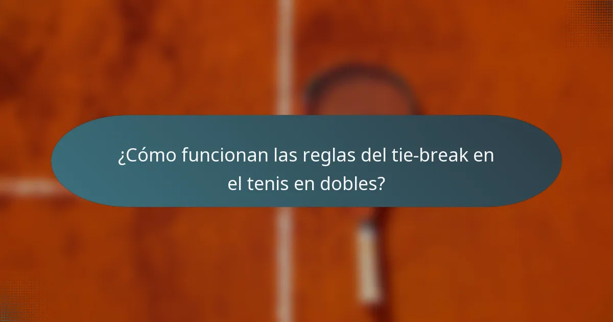 ¿Cómo funcionan las reglas del tie-break en el tenis en dobles?