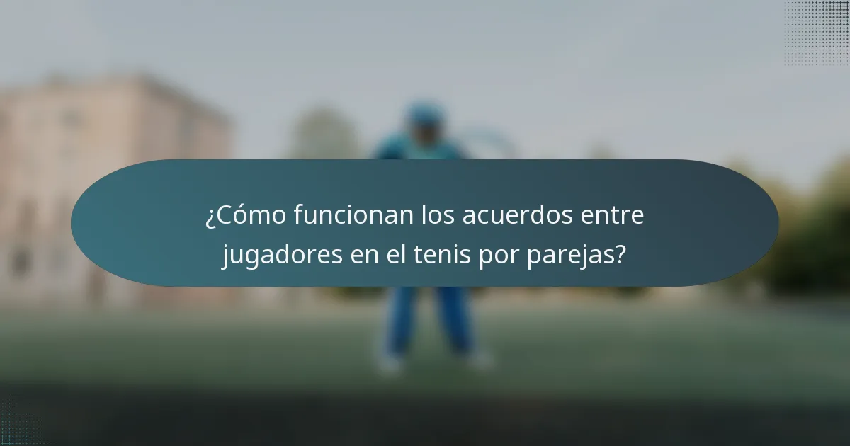 ¿Cómo funcionan los acuerdos entre jugadores en el tenis por parejas?