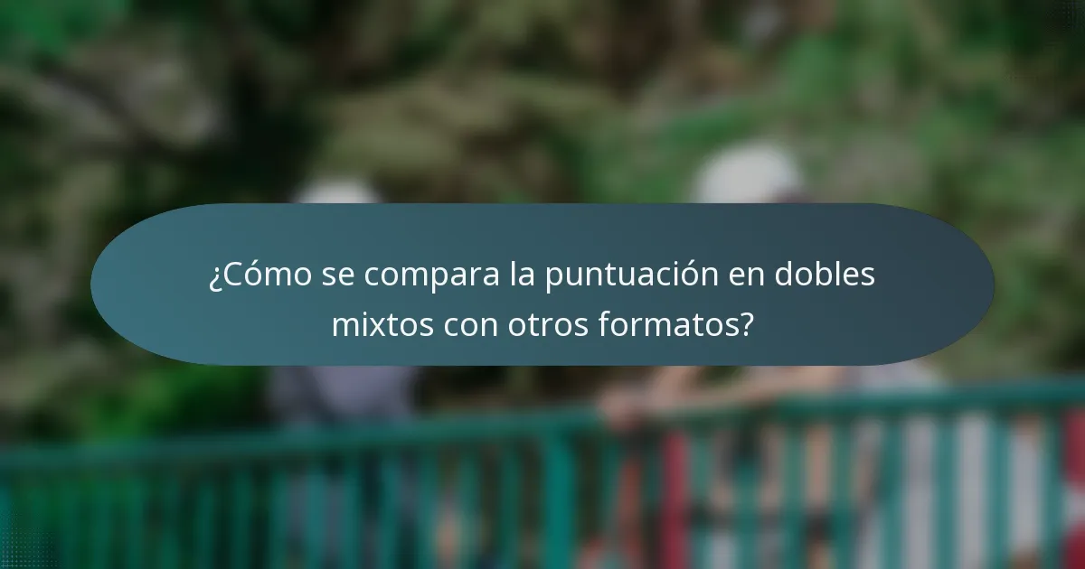 ¿Cómo se compara la puntuación en dobles mixtos con otros formatos?