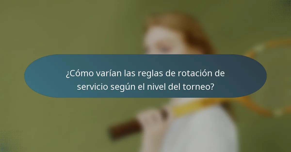 ¿Cómo varían las reglas de rotación de servicio según el nivel del torneo?