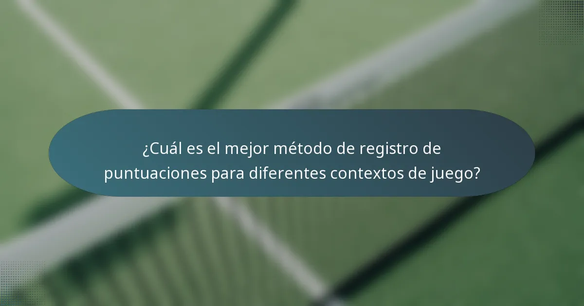 ¿Cuál es el mejor método de registro de puntuaciones para diferentes contextos de juego?