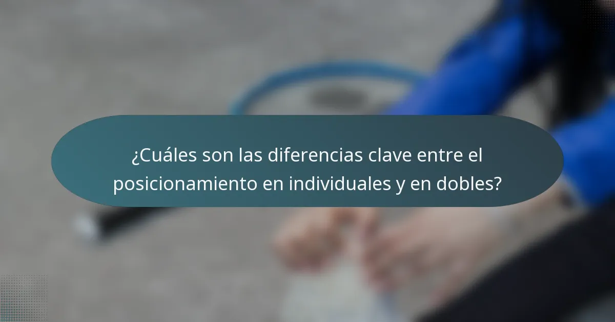 ¿Cuáles son las diferencias clave entre el posicionamiento en individuales y en dobles?