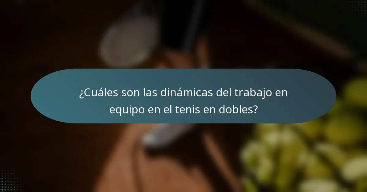 ¿Cuáles son las dinámicas del trabajo en equipo en el tenis en dobles?