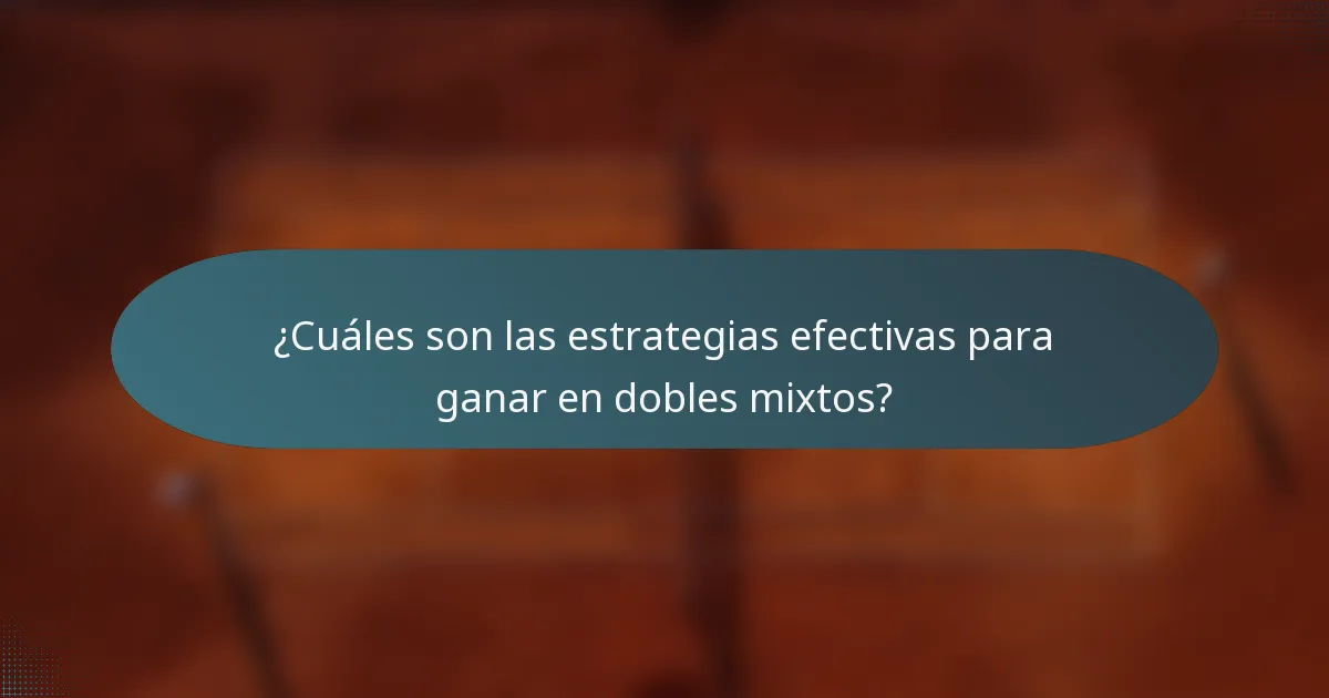 ¿Cuáles son las estrategias efectivas para ganar en dobles mixtos?
