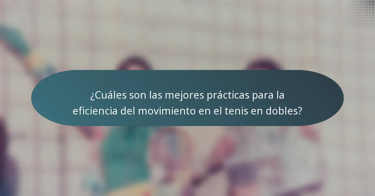 ¿Cuáles son las mejores prácticas para la eficiencia del movimiento en el tenis en dobles?