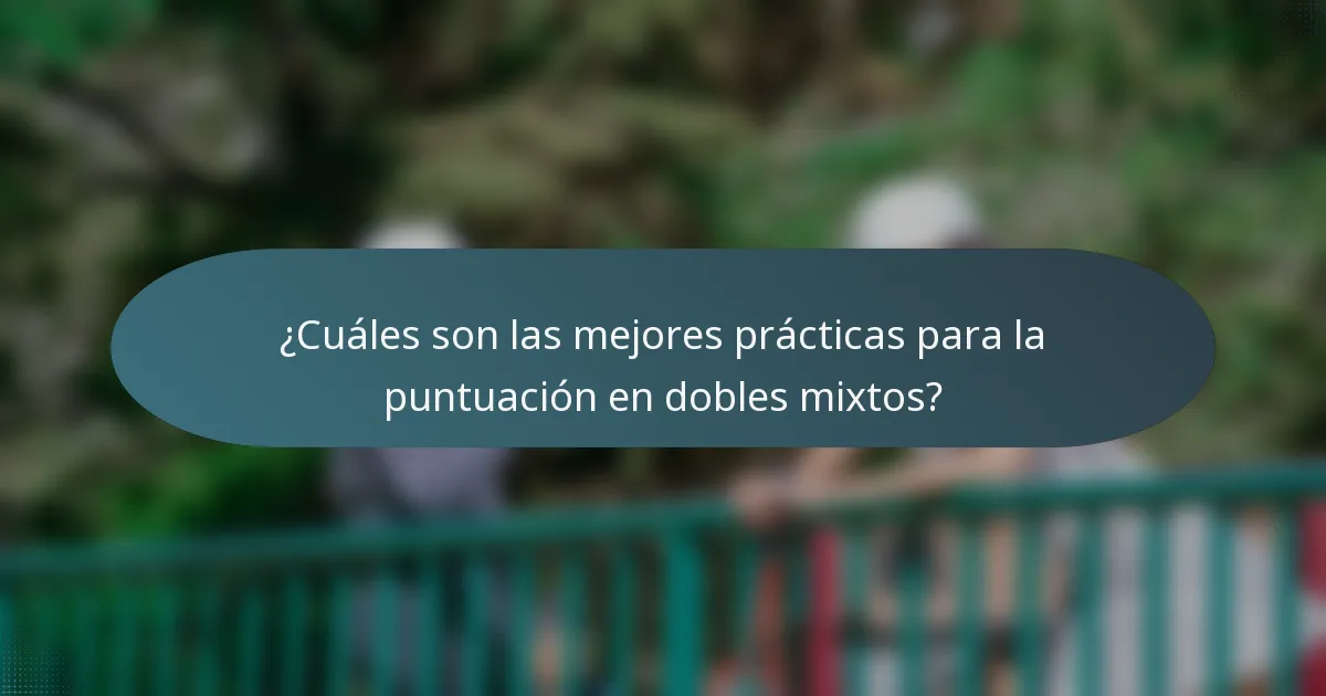 ¿Cuáles son las mejores prácticas para la puntuación en dobles mixtos?