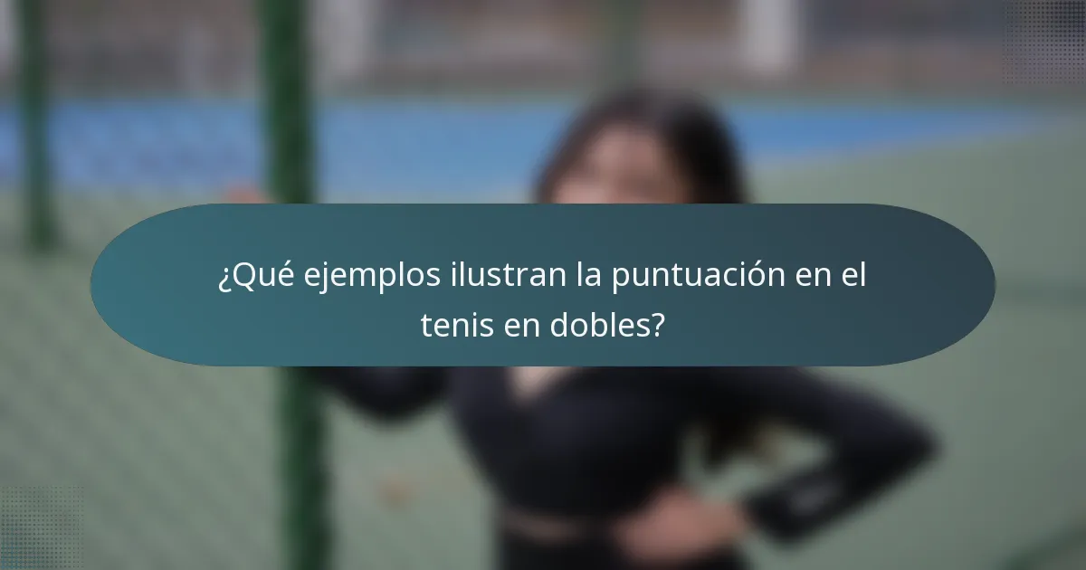 ¿Qué ejemplos ilustran la puntuación en el tenis en dobles?