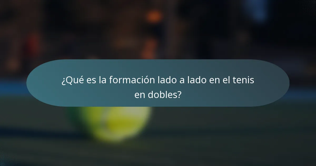 ¿Qué es la formación lado a lado en el tenis en dobles?