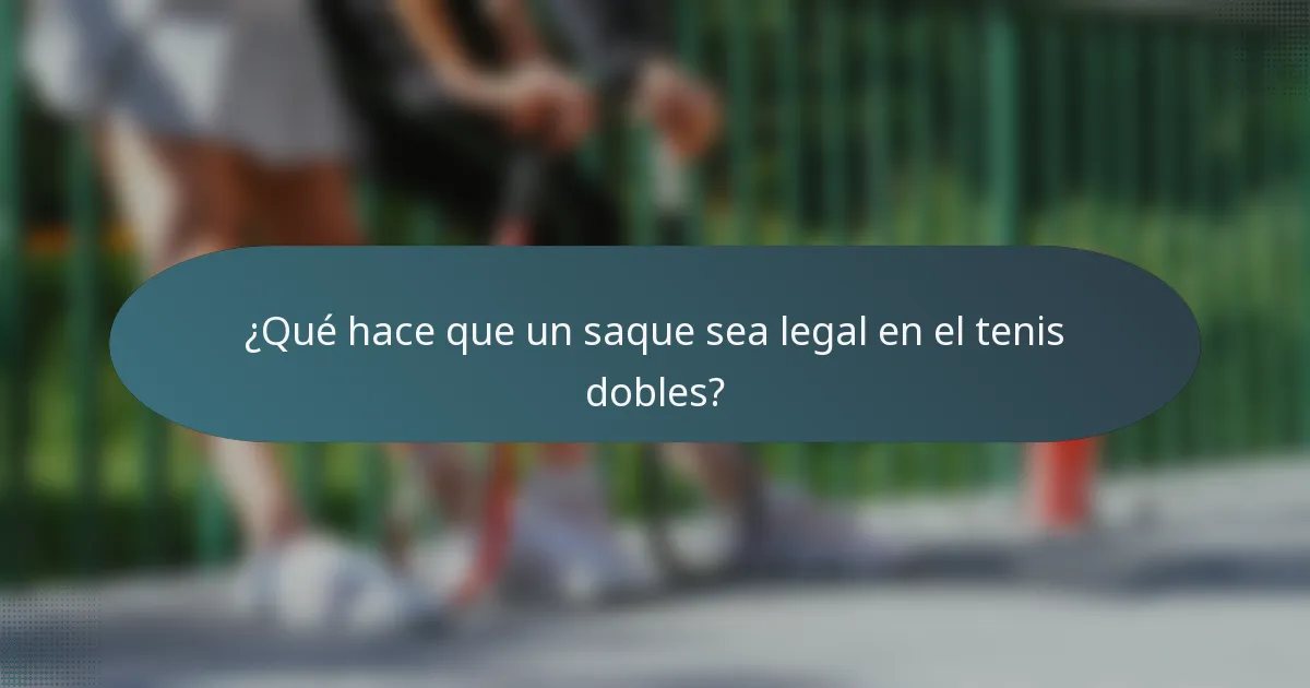 ¿Qué hace que un saque sea legal en el tenis dobles?