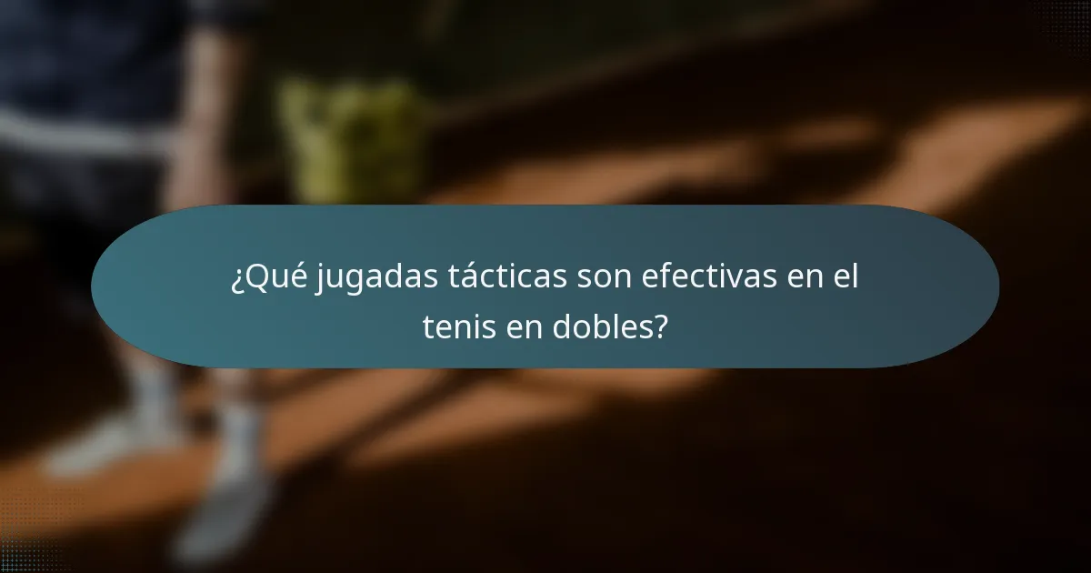 ¿Qué jugadas tácticas son efectivas en el tenis en dobles?