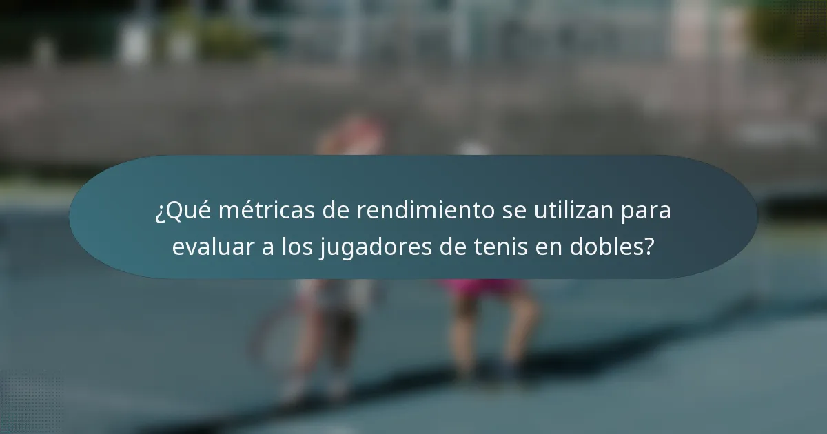 ¿Qué métricas de rendimiento se utilizan para evaluar a los jugadores de tenis en dobles?