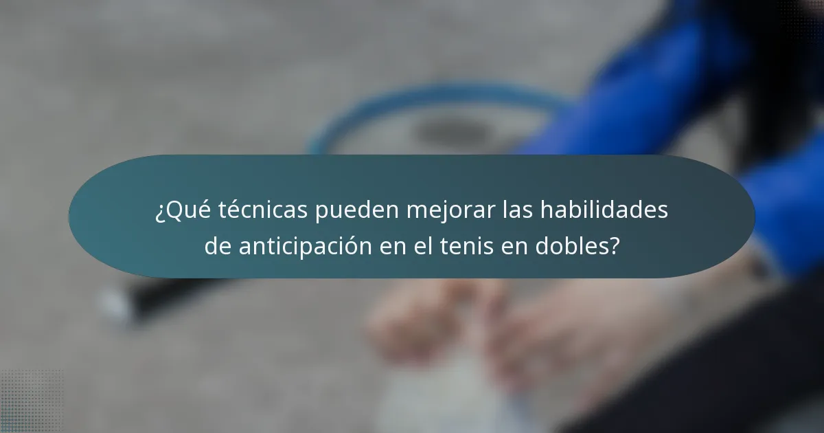 ¿Qué técnicas pueden mejorar las habilidades de anticipación en el tenis en dobles?